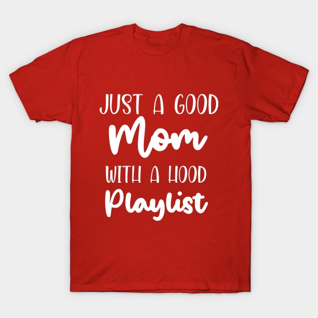 Just a good mom with a hood playlist Shirt, best mom shirt, amazing mother gift, best mother day gift, mom gift T-Shirt by dianoo